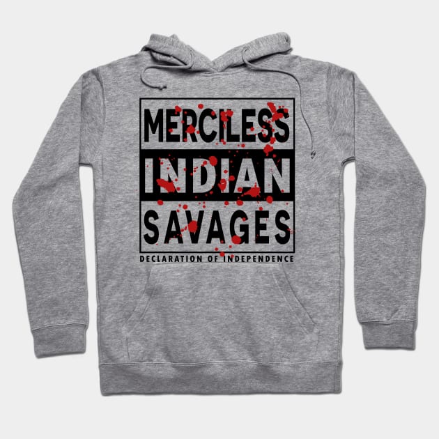 Merciless Indian Savages - Declaration Of Independence Quote Hoodie by CMDesign